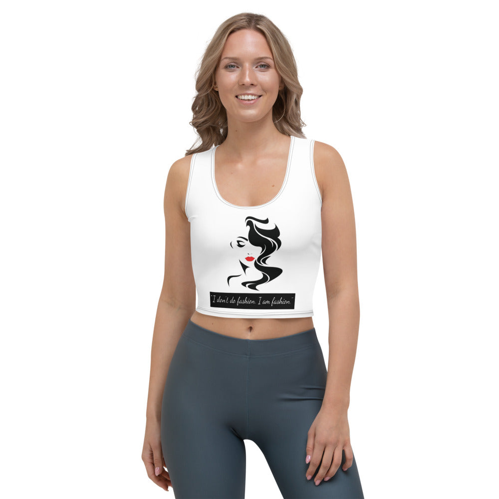 I Don't Do Fashion. I am Fashion. Crop Top
