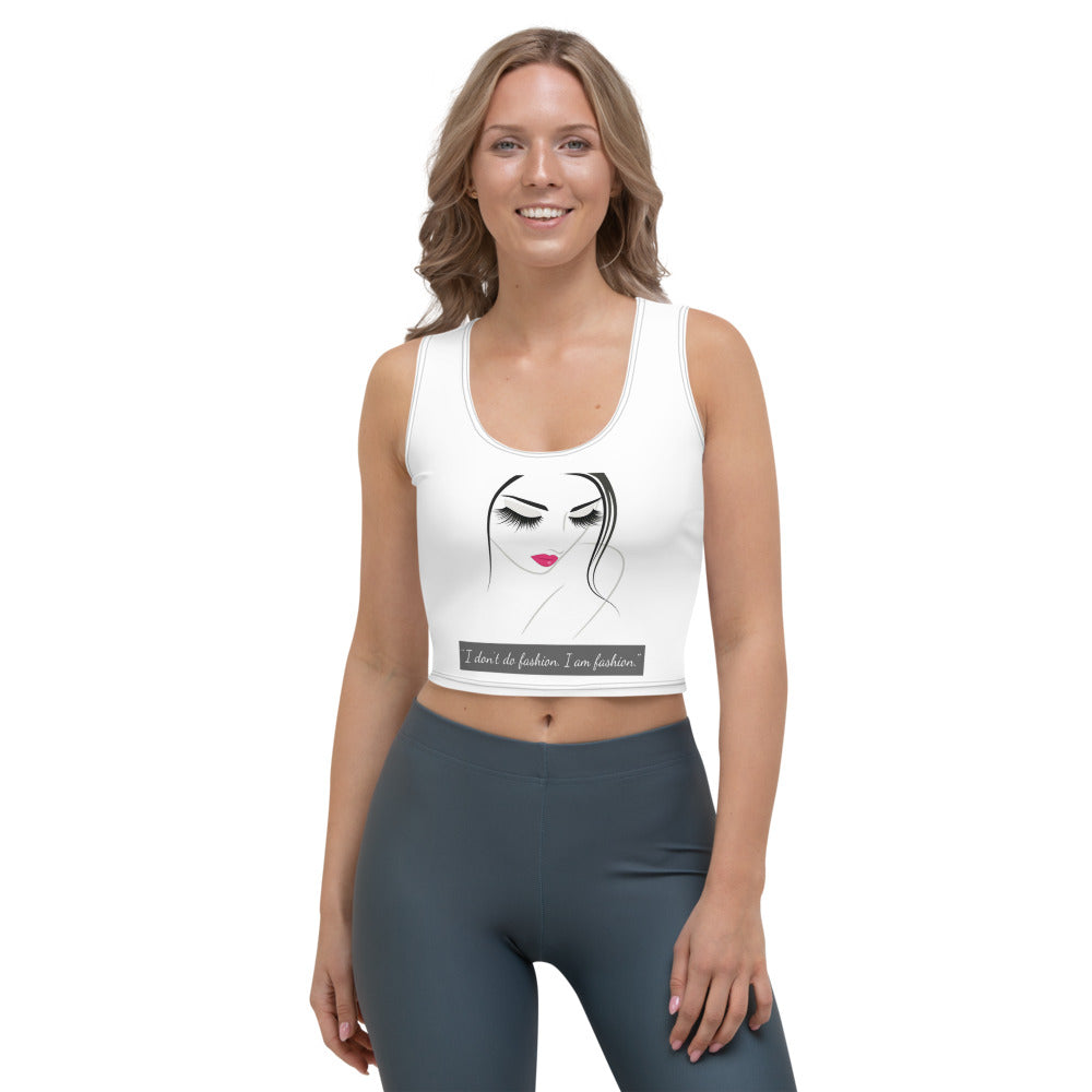 I Don't Do Fashion. I am Fashion. Crop Top