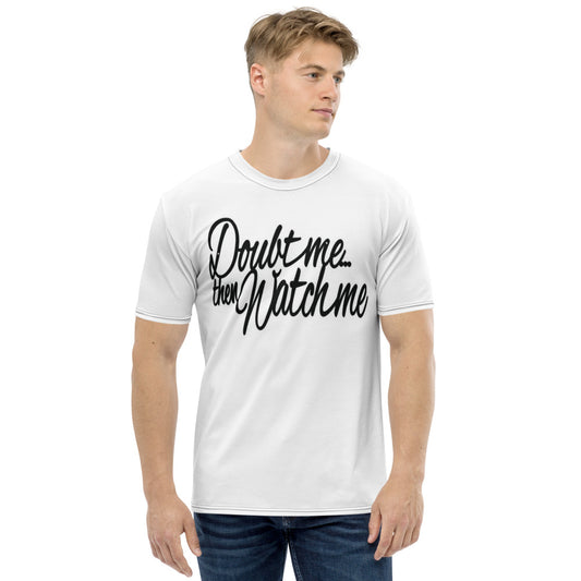 Doubt Me... Then Watch Me... White Men's T-shirt