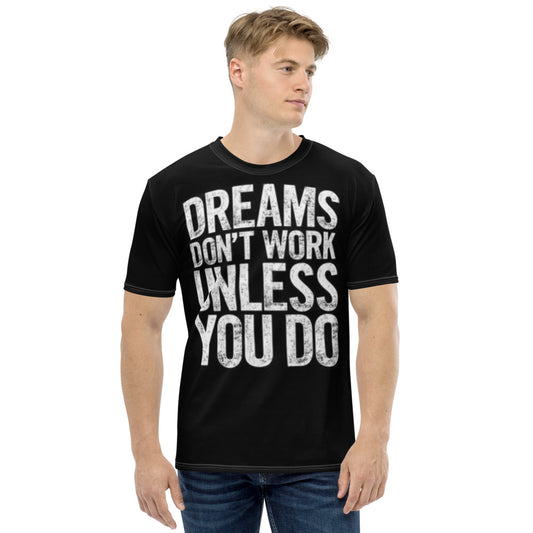 Dreams Don't Work Unless You Do Men's T-shirt