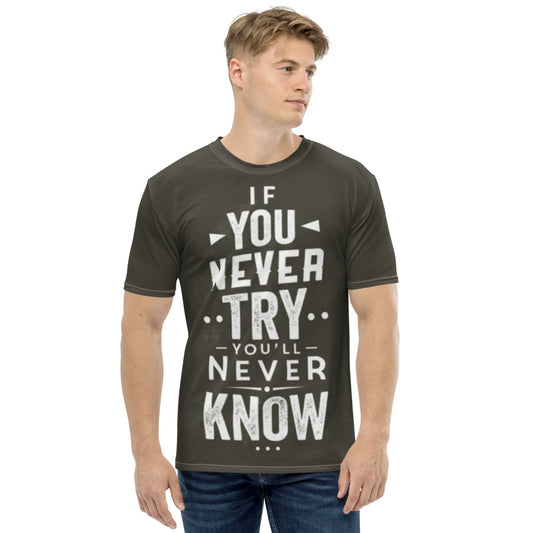 If You Never Try You'll Never Know Men's T-shirt