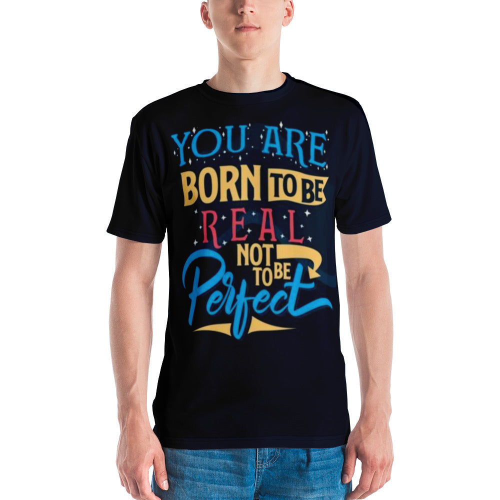 You Was Born To Be Real Not To Be Perfect Men's T-shirt