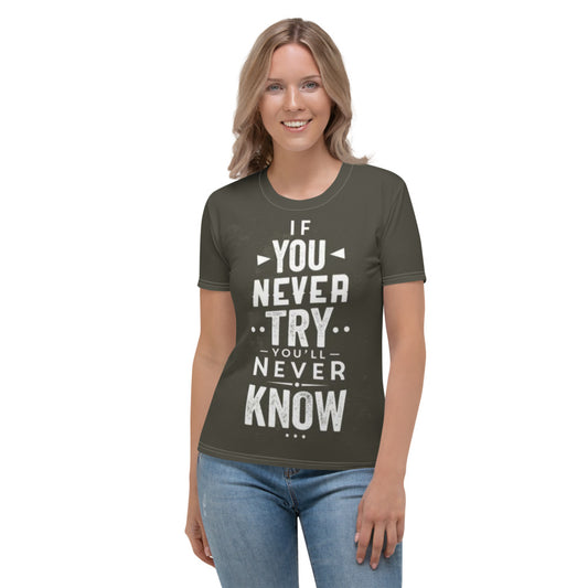 If You Never Try You'll Never Know Women's T-shirt