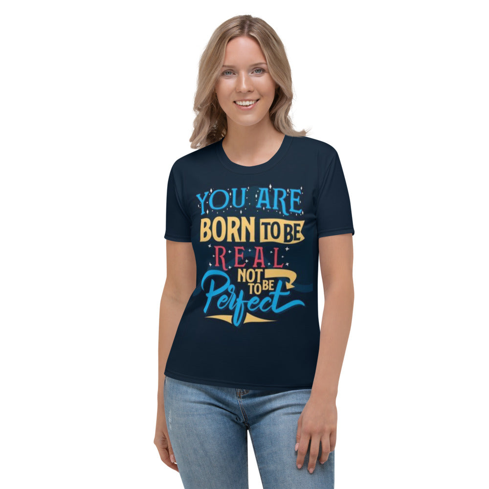 You Was Born To Be Real Not To Be Perfect Women's T-shirt