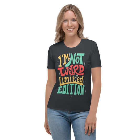 I'm Not Weird I'm Limited Edition Women's T-shirt