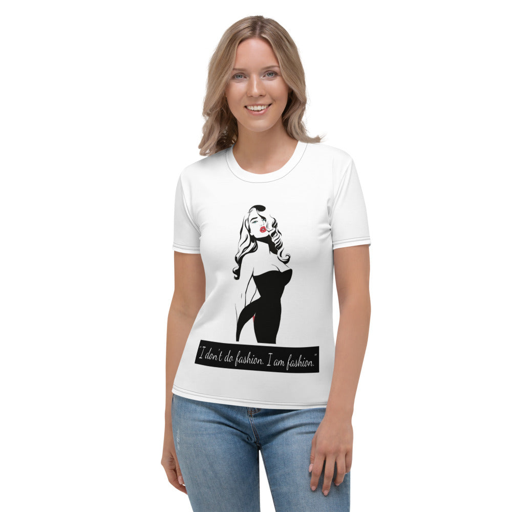 I Don't Do Fashion. I am Fashion. Women's T-shirt