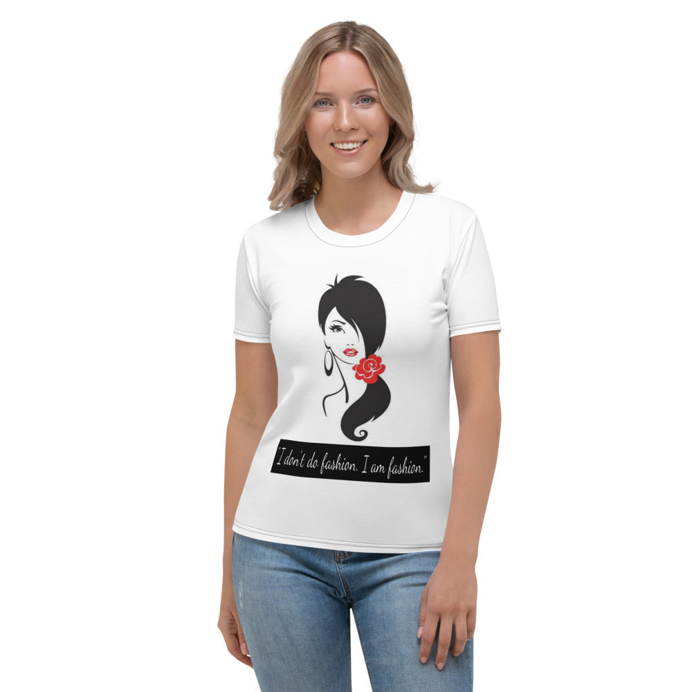 I Don't Do Fashion. I am Fashion. Women's T-shirt