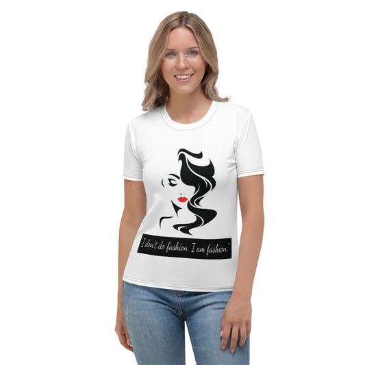 I Don't Do Fashion. I am Fashion. Women's T-shirt