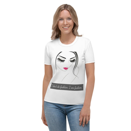 I Don't Do Fashion. I am Fashion. Women's T-shirt